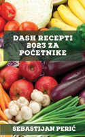 DASH recepti 2023 za početnike Peric: Recepti za vracanje zdravlja