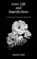 Love, Life and Imperfections: A Collection of Poetry