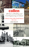 Collen: 200 Years of Building and Civil Engineering in Ireland: A History of the Collen Family Business, 1810-2010
