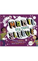 Magic Up Your Sleeve: Amazing Illusions, Tricks, and Science Facts