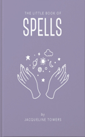 The Little Book of Spells: A Practical Introduction to Everything You Need to Know to Enhance Your Life Using Spells