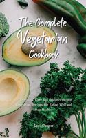 The Complete Vegetarian Cookbook: 50 Delicious, Easy and Budget-Friendly Vegetarian Recipes For Eating Well and Stay Healthy