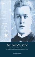 Aranda's Pepa: An introduction to Carl Strehlow's Masterpiece Die Aranda- und Loritja-Stämme in Zentral-Australien (1907-1920)