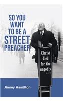 So You Want to Be a Street Preacher