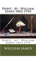 Habit. by: William James 1842-1910