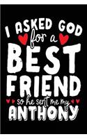 I Asked God For A Best Friend So He Sent Me My Anthony: Birthday Party Books (notebook, journal, diary)