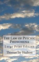 Law of Psychic Phenomena: Large Print Edition