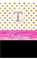 Tatiana: Personalized Lined Journal Diary Notebook 150 Pages, 6 X 9 (15.24 X 22.86 CM), Durable Soft Cover