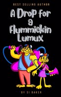 Drop for a Flummickin Lumux