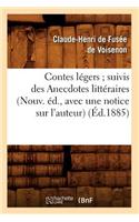 Contes Légers Suivis Des Anecdotes Littéraires (Nouv. Éd., Avec Une Notice Sur l'Auteur) (Éd.1885)
