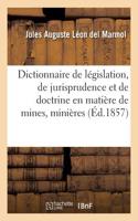 Dictionnaire de Législation, de Jurisprudence Et de Doctrine En Matière de Mines, Minières: (Sciences Sociales)