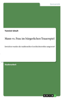 Mann vs. Frau im bürgerlichen Trauerspiel: Inwiefern wurden die traditionellen Geschlechterrollen umgesetzt?