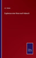 Ergebnisse einer Reise nach Habesch