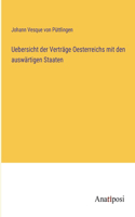 Uebersicht der Verträge Oesterreichs mit den auswärtigen Staaten