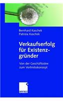 Verkaufserfolg Für Existenzgründer: Von Der Geschäftsidee Zum Vertriebskonzept(German)