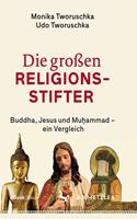 Die Großen Religionsstifter: Buddha, Jesus, Muhammad