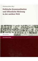 Politische Kommunikation Und Offentliche Meinung in Der Antiken Welt