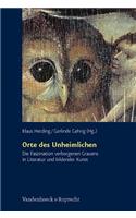 Orte Des Unheimlichen: Die Faszination Verborgenen Grauens in Literatur Und Bildender Kunst