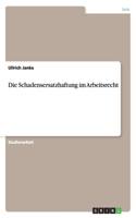 Die Schadensersatzhaftung im Arbeitsrecht