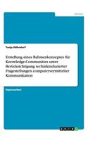 Erstellung eines Rahmenkonzeptes für Knowledge-Communities unter Berücksichtigung technikinduzierter Fragestellungen computervermittelter Kommunikation: (German)