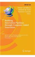 Building Innovation Pipelines Through Computer-Aided Innovation: 4th Ifip Wg 5.4 Working Conference, Cai 2011, Strasbourg, France, June 30 - July 1, 2011, Proceedings