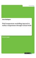 Fluid temperature modelling injected at surface temperature through vertical wells