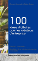 100 idées d'affaires pour les créateurs d'entreprise: Volume 2 de la série: Révolution de la création d'entreprise sans capital