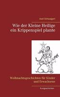 Wie der Kleine Heilige ein Krippenspiel plante