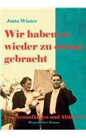 Wir haben es wieder zu etwas gebracht!