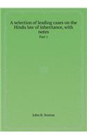 A Selection of Leading Cases on the Hindu Law of Inheritance, with Notes Part 1