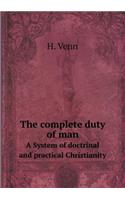 The Complete Duty of Man a System of Doctrinal and Practical Christianity