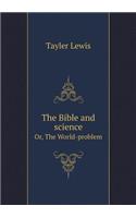 The Bible and science Or, The World-problem