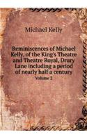 Reminiscences of Michael Kelly, of the King's Theatre and Theatre Royal, Drury Lane Including a Period of Nearly Half a Century Volume 2