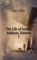 Life of Joseph Addison, Volume 1