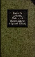 Revista De Archivos, Bibliotecas Y Museos, Volume 4 (Spanish Edition)