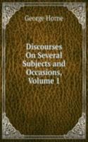 Discourses On Several Subjects and Occasions, Volume 1