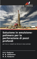Soluzione in emulsione-polimero per la perforazione di pozzi profondi