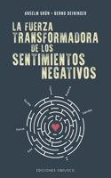 La Fuerza Transformadora de Los Sentimientos Negativos