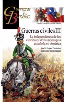 Guerras civiles III: La independencia de los virreinatos de la monarquia espanola en America