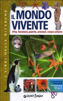 Il mondo vivente. Vita,funzioni,piante,animali, corpo umano. Con gadget