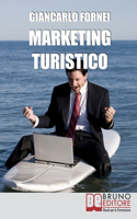 Marketing Turistico: Strategie e Strumenti per la Promozione Efficace della Tua Impresa Turistica