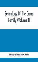 Genealogy Of The Crane Family (Volume I); Descendants Of Henry Crane Of Wethersfield And Guilfokd, Conn. With Sketch Of The Family In England.