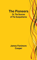 Pioneers; Or, The Sources of the Susquehanna