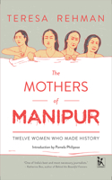 The Mothers of Manipur - Twelve Women Who Made History