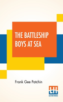 The Battleship Boys At Sea: Or, Two Apprentices In Uncle Sam'S Navy