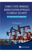 China's State-managed Marketization Approach To Energy Security: An International Comparison