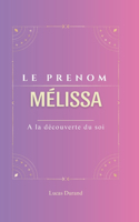 Mélissa: Le prénom MELISSA psychogénéalogie ORIGINE signification ETYMOLOGIE Symbolique transgénérationnel livre