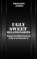 Ugly Sweet Relationships