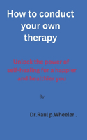 How to conduct your own therapy