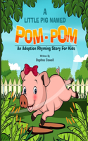 Little Pig Named Pom-POM: An Adoption Rhyming Story For Kids